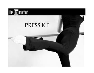 PRESS KIT  SEVERAL DECADES AGO I DREAMED OF AN EXERCISE TECHNIQUE THAT WOULD GIVE STUDENTS BEAUTIFUL, LEAN, TONED AND HEALTHY BODIES FOR LIFE AND WOULD HELP EMPOWER THEM TO REALIZE