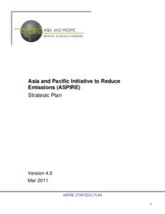 Asia and Pacific Initiative to Reduce Emissions (ASPIRE) Strategic Plan Version 4.0 Mar 2011