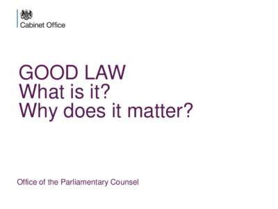 GOOD LAW What is it? Why does it matter? Office of the Parliamentary Counsel