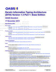 Darwin Information Typing Architecture (DITA) Version 1.3 Part 1: Base Edition OASIS Standard 17 December 2015 Specification URIs This version: