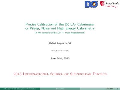 Precise Calibration of the D0 LAr Calorimeter or Pileup, Noise and High Energy Calorimetry (in the context of the D0 W mass measurement) Rafael Lopes de S´ a