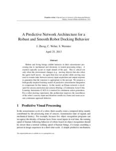 Preprint version of Special Issue on Advances in Developmental Robotics, Paladyn. Journal of Behavioral Robotics, 2013 A Predictive Network Architecture for a Robust and Smooth Robot Docking Behavior J. Zhong, C. Weber, 