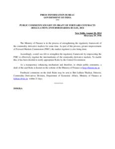 PRESS INFORMATION BUREAU GOVERNMENT OF INDIA *** PUBLIC COMMENTS SOUGHT ON DRAFT OF FORWARD CONTRACTS (REGULATION) (INTERMEDIARIES) RULES, 2014 New Delhi, August 20, 2014