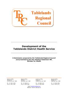 Development of the Tablelands District Health Service A Submission prepared by the Tablelands Regional Council and presented to the Hon Stephen Robertson MP, Minister for Health