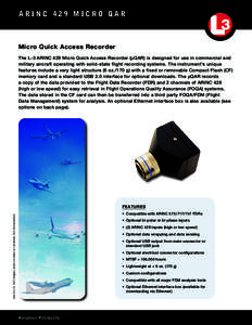 a r i n cM i c r o Q AR  Micro Quick Access Recorder The L-3 ARINC 429 Micro Quick Access Recorder (μQAR) is designed for use in commercial and military aircraft operating with solid-state flight recording system