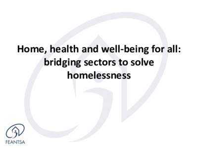 Home, health and well-being for all: bridging sectors to solve homelessness Summary 1.