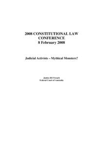 2008 CONSTITUTIONAL LAW CONFERENCE 8 February 2008 Judicial Activists – Mythical Monsters?