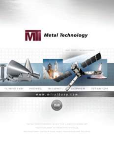 METAL TECHNOLOGY IS ON THE LEADING EDGE OF TECHNOLOGY IN REACTIVE METALS, REFRACTORY METALS AND HIGH TEMPERATURE ALLOYs. Put Metal technology To Work For You! Metal Technology (MTI) specializes in the manufacture