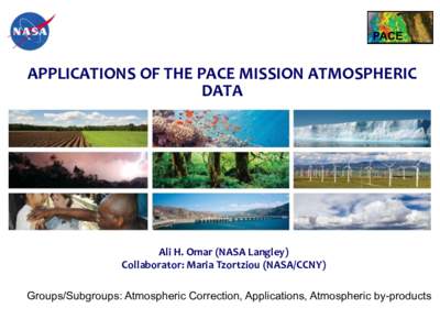 PACE  APPLICATIONS	
  OF	
  THE	
  PACE	
  MISSION	
  ATMOSPHERIC	
   DATA	
    Ali	
  H.	
  Omar	
  (NASA	
  Langley)	
  