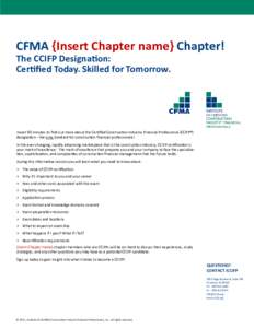 CFMA {Insert Chapter name} Chapter! The CCIFP Designation: Certified Today. Skilled for Tomorrow. Invest 90 minutes to find out more about the Certified Construction Industry Financial Professional (CCIFP®) designation 