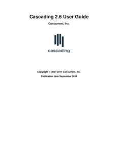Cascading 2.6 User Guide Concurrent, Inc. Copyright © [removed]Concurrent, Inc. Publication date September 2014