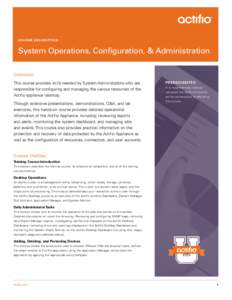 COURSE DESCRIPTION  System Operations, Configuration, & Administration Overview This course provides skills needed by System Administrators who are responsible for configuring and managing the various resources of the