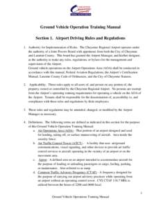 Ground Vehicle Operation Training Manual Section 1. Airport Driving Rules and Regulations 1. Authority for Implementation of Rules. The Cheyenne Regional Airport operates under the authority of a Joint Powers Board with 