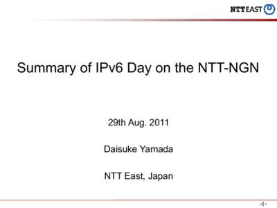 Summary of IPv6 Day on the NTT-NGN  29th AugDaisuke Yamada NTT East, Japan