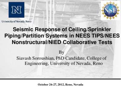 Seismic Response of Ceiling/Sprinkler Piping/Partition Systems in NEES TIPS/NEES Nonstructural/NIED Collaborative Tests By Siavash Soroushian, PhD Candidate, College of Engineering, University of Nevada, Reno