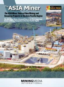 The ASIA Miner : Voice of New Mining and Resource Projects in the Asia-Pacific Region The ASIA Miner Gives a Focused View of the Most Important Issues to Mining Companies in the Asia-Pacific Region  Covering Important I