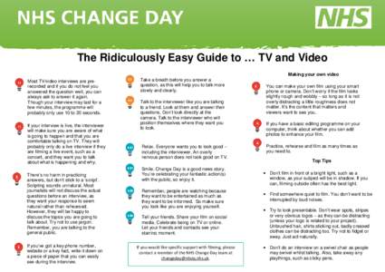The Ridiculously Easy Guide to … TV and Video Making your own video Most TV/video interviews are prerecorded and if you do not feel you answered the question well, you can always ask to answer it again. Though your int