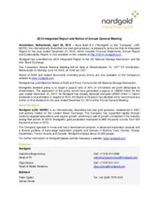 2014 Integrated Report and Notice of Annual General Meeting Amsterdam, Netherlands, April 28, 2015 – Nord Gold N.V. (“Nordgold” or the “Company”, LSE: NORD), the internationally diversified low-cost gold produc