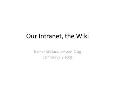Our Intranet, the Wiki Nathan Wallace, Janssen-Cilag 19th February 2008 340 people