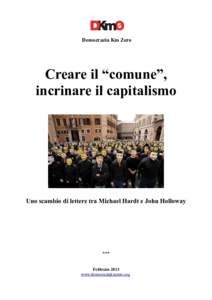 Democrazia Km Zero  Creare il “comune”, incrinare il capitalismo  Uno scambio di lettere tra Michael Hardt e John Holloway