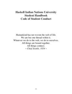 Haskell Indian Nations University Student Handbook Code of Student Conduct Humankind has not woven the web of life. We are but one thread within it.