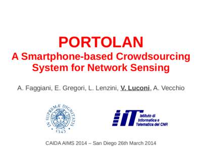 PORTOLAN  A Smartphone-based Crowdsourcing System for Network Sensing A. Faggiani, E. Gregori, L. Lenzini, V. Luconi, A. Vecchio
