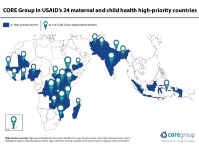 CORE Group in USAID’s 24 maternal and child health high-priority countries High-priority country # of CORE Group organizations present  21