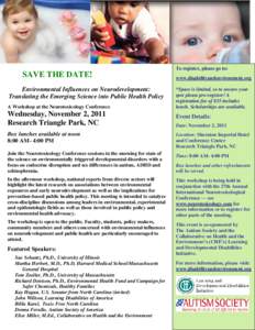 To register, please go to:  SAVE THE DATE! Environmental Influences on Neurodevelopment: Translating the Emerging Science into Public Health Policy A Workshop at the Neurotoxicology Conference