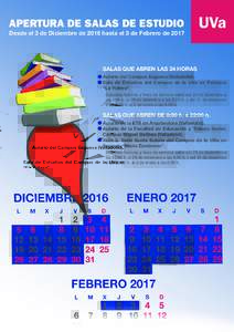 APERTURA DE SALAS DE ESTUDIO  Desde el 3 de Diciembre de 2016 hasta el 3 de Febrero de 2017 SALAS QUE ABREN LAS 24 HORAS Aulario del Campus Esgueva (Valladolid).