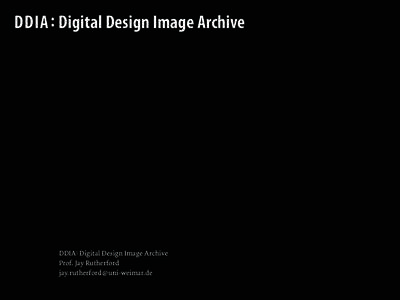 DDIA : Digital Design Image Archive  DDIA : Digital Design Image Archive Prof. Jay Rutherford jay.rutherford @uni-weimar.de