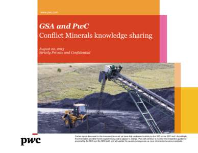www.pwc.com  GSA and PwC Conflict Minerals knowledge sharing August 22, 2013 Strictly Private and Confidential