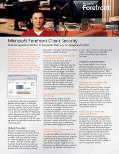 m  Microsoft Forefront Client Security Virus and spyware protection for businesses that’s easy to manage and control Microsoft® Forefront™ Client Security provides uniﬁed virus and spyware