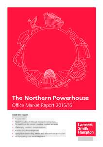 The Northern Powerhouse Office Market ReportInside this report: •	 A CEO’s view •	 Rebalancing the UK through transport connectivity •	 The workforce for success: creative, modern and agile