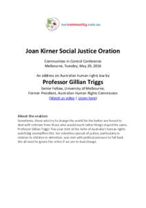 Joan Kirner Social Justice Oration Communities in Control Conference Melbourne, Tuesday, May 29, 2018 An address on Australian human rights law by  Professor Gillian Triggs