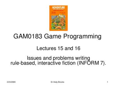 GAM0183 Game Programming Lectures 15 and 16 Issues and problems writing rule-based, interactive fiction (INFORM