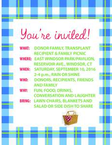 You’re invited! 	WHAT: DONOR FAMILY, TRANSPLANT RECIPIENT & FAMILY PICNIC 	 WHERE: EAST WINDSOR PARK/PAVILION,