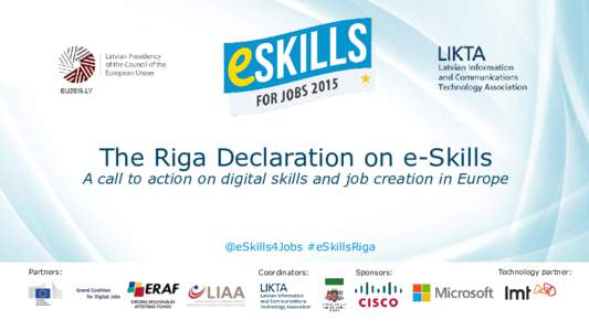 The Riga Declaration on e-Skills  A call to action on digital skills and job creation in Europe @eSkills4Jobs #eSkillsRiga Partners: