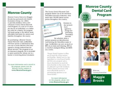 Monroe County Monroe County Executive Maggie Brooks has partnered with Health Economics Group, Inc. (HEG) to provide residents with a new voluntary County Dental Network