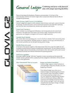 Combining enterprise-wide financial data with unique reporting flexibility Financial reporting is the foundation of business communications. At the heart of this communication, GLOVIA G2 General Ledger collects and proce