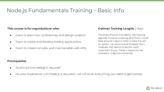 Node.js Fundamentals Training - Basic Info This course is for organizations who: ● Want to learn how to bootstrap and design projects.