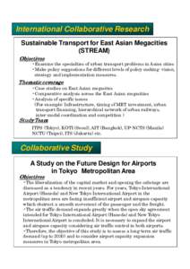 International Collaborative Research Sustainable Transport for East Asian Megacities (STREAM) Objectives •Examine the specialties of urban transport problems in Asian cities •Make policy suggestions for different lev