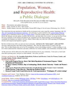 ~YOU ARE CORDIALLY INVITED TO ATTEND ~  Population, Women, and Reproductive Health: a Public Dialogue Join us for a lively discussion on how the issues are linked, what’s happening