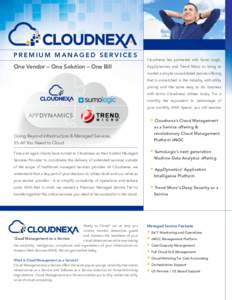 PREMIUM MANAGED SERVICES One Vendor – One Solution – One Bill Cloudnexa has partnered with Sumo Logic, AppDynamics and Trend Micro to bring to market a simple consolidated service offering