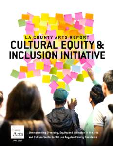 L A COUNT Y AR TS REPOR T  CULTURAL EQUITY & INCLUSION INITIATIVE  Strengthening Diversity, Equity and Inclusion in the Arts