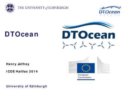 DTOcean  Henry Jeffrey ICOE Halifax[removed]University of Edinburgh