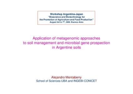 Workshop Argentina-Japan “Bioscience and Biotechnology for the Promotion of Agriculture and Food Production” August 3rd to 7th, 2009. Buenos Aires  Application of metagenomic approaches