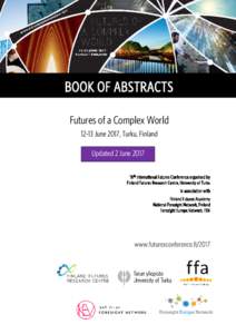 BOOK OF ABSTRACTS Futures of a Complex WorldJune 2017, Turku, Finland Updated 2 Juneth International Futures Conference organised by Finland Futures Research Centre, University of Turku