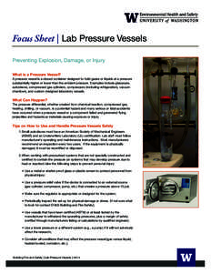 Focus Sheet | Lab Pressure Vessels Preventing Explosion, Damage, or Injury What is a Pressure Vessel? A pressure vessel is a closed container designed to hold gases or liquids at a pressure substantially higher or lower 