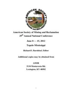 American Society of Mining and Reclamation 29th Annual National Conference June 8 — 15, 2012 Tupelo Mississippi Richard I. Barnhisel, Editor Additional copies may be obtained from