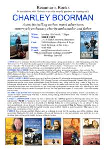 Beaumaris Books In association with Hachette Australia proudly presents an evening with CHARLEY BOORMAN Actor, bestselling author, travel adventurer, motorcycle enthusiast, charity ambassador and father